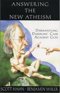 Answering the New Atheism - Dismantling Dawkins' case against God by Scott Hahn & Benjamin Wiker