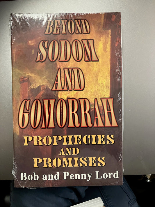 Beyond Sodom And Gomorrah Prophecies And Promises By Bob And Penny Lord