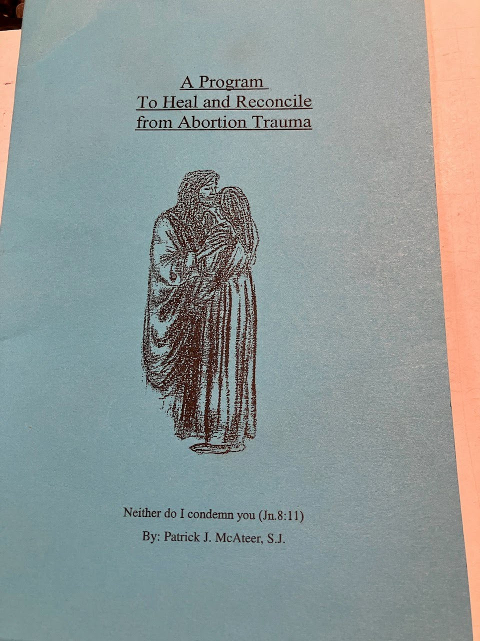 A Program To Heal and Reconcile from Abortion Trauma By Patrick J. McAteer, S.J.