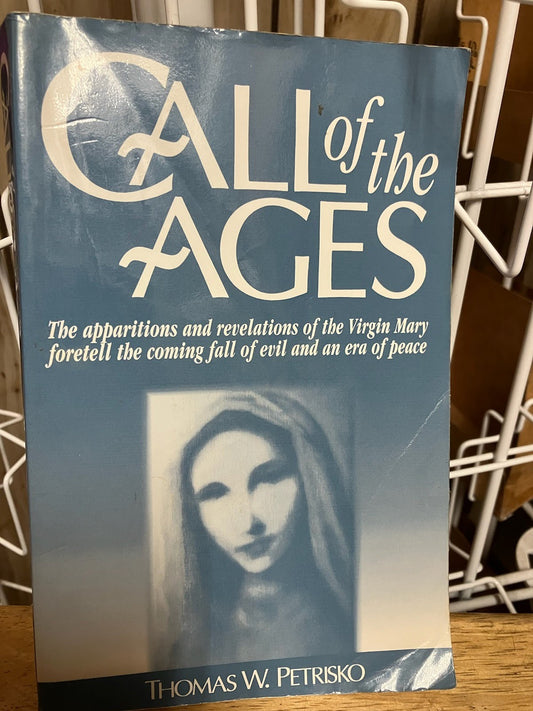 USED - Call of the Ages - The Apparitions and Revelations of the Virgin Mary foretell the Coming Fall of Evil and an Era of Peace by Thomas W. Petrisko