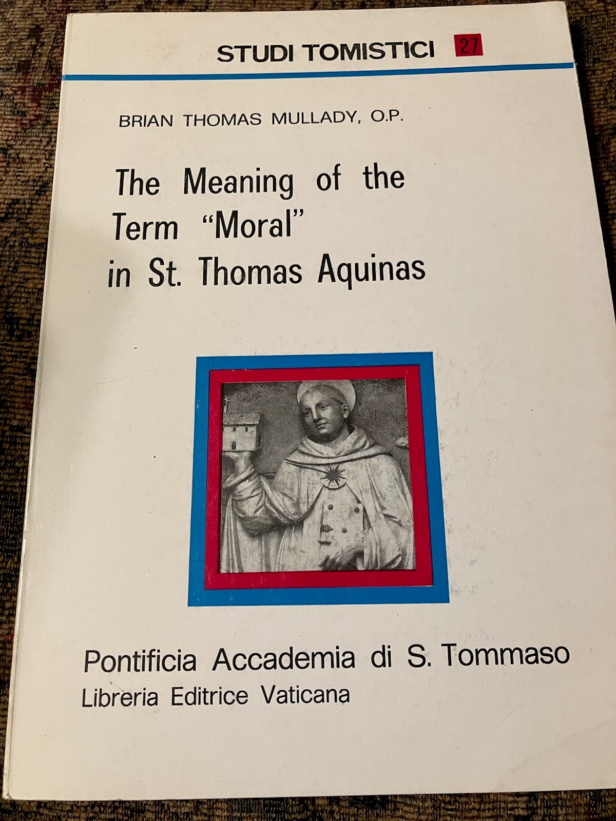 USED: The Meaning of the Term "Moral" in St. Thomas Aquinas by Brian Thomas Mullady, O.P.