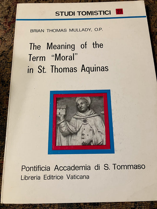 USED: The Meaning of the Term "Moral" in St. Thomas Aquinas by Brian Thomas Mullady, O.P.