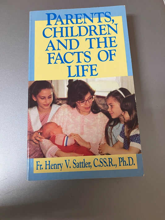 USED: Parents, Children and the Facts of Life By Fr. Henry V. Sattler, C.SS.R, Ph.D.