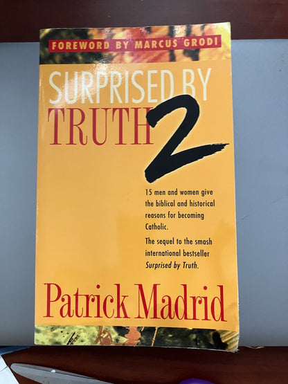 Surprised by Truth 2 - 15 men and women give the biblical and historical reasons for becoming Catholic by Patrick Madrid