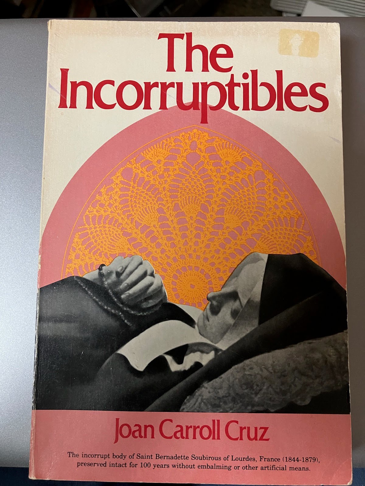 The Incorruptibles: A Study Of Incorruption In The Bodies Of Various Saints And Beati - by Joan Carroll Cruz