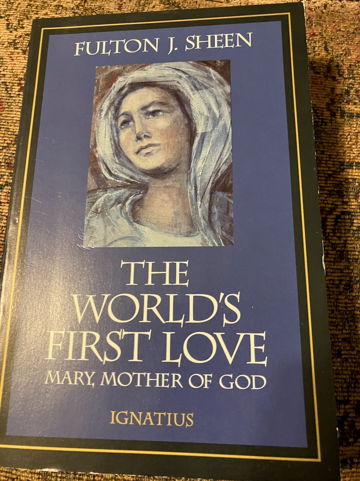 The World's First Love - Mary, Mother of God by Fulton J. Sheen