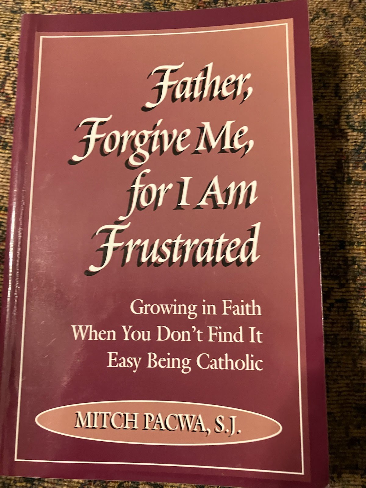 USED: Father, Forgive Me, For I Am Frustrated By Mitch Pacwa, S.J.
