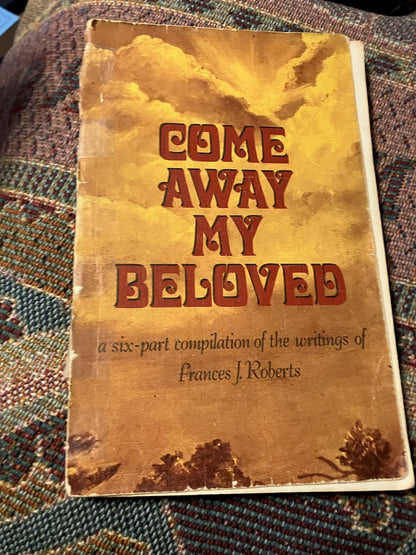 USED: Come Away My Beloved - A Six Part Compilation of the Writings of Frances J. Roberts