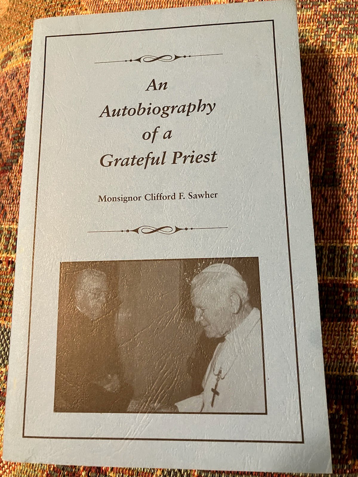 USED: An Autobiography of a Grateful Priest by Monsignor Clifford F. Sawher