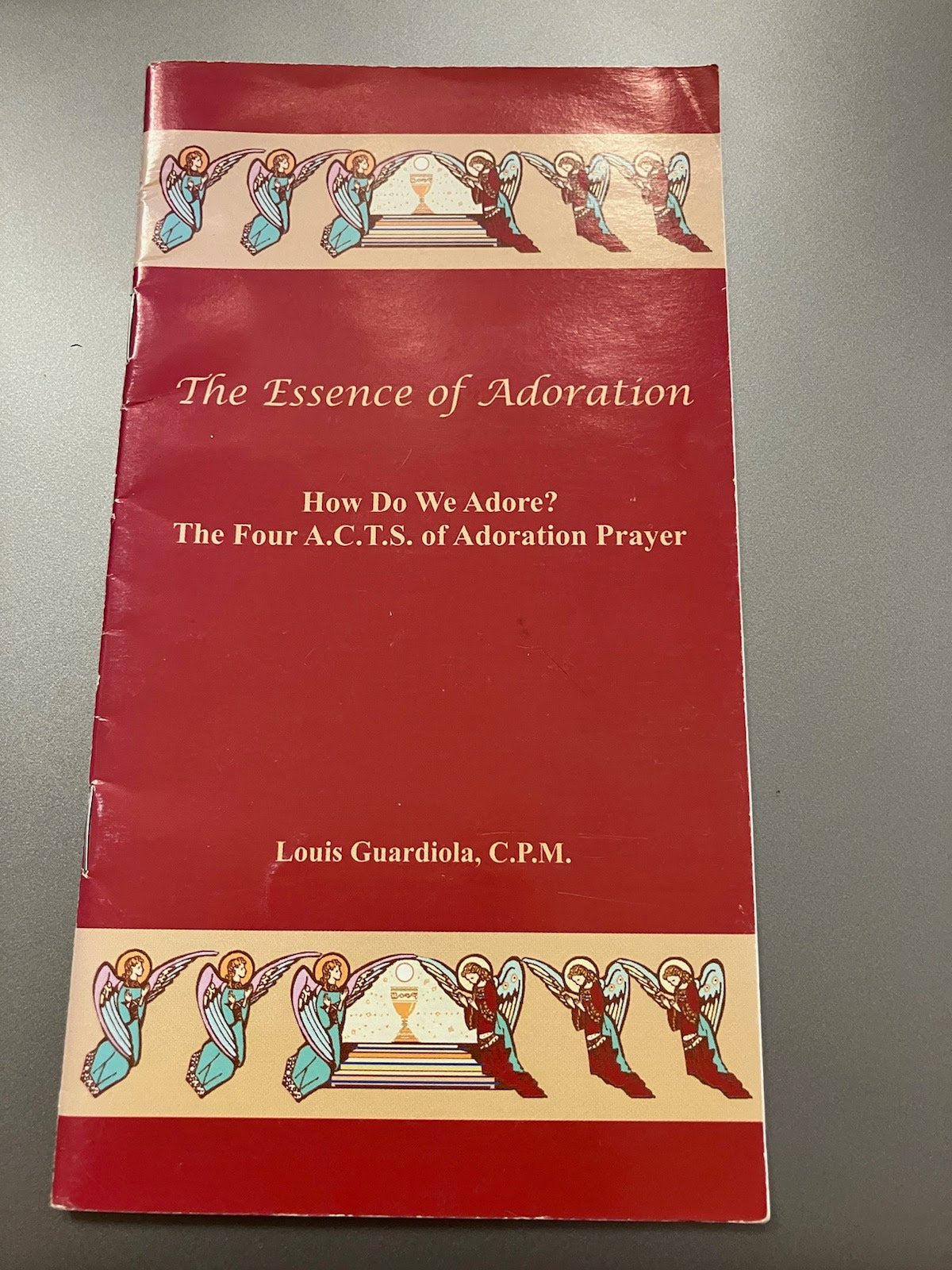 USED: The Essence of Adoration - How Do We Adore? The Four A.C.T.S. of Adoration Prayer by Louis Guardiola, C.P.M.