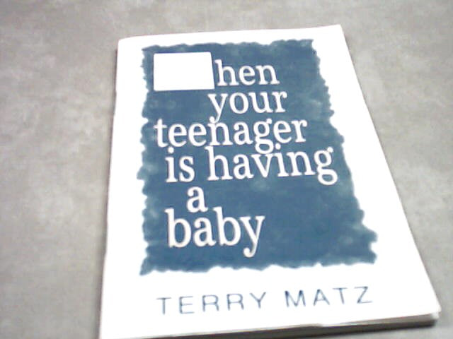 When your teenager is having a baby by Terry Matz