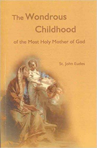 The Wondrous Childhood of the Most Holy Mother of God by St. John Eudes