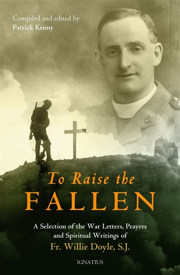 To Raise the Fallen:  A Selection of the War Letters, Prayers, and Spiritual Writings of Fr. Willie Doyle - Book