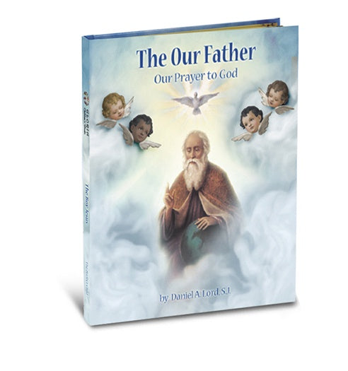 The Our Father - Our Prayer to God by Daniel A. Lord