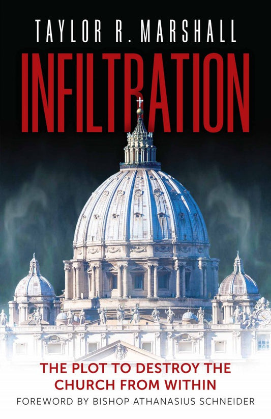 Infiltration: The Plot to Destroy the Church from Within - by Dr. Taylor Reed Marshall - Hardcover