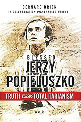 Blessed Jerzy Popieluszko: Truth Versus Totalitarianism