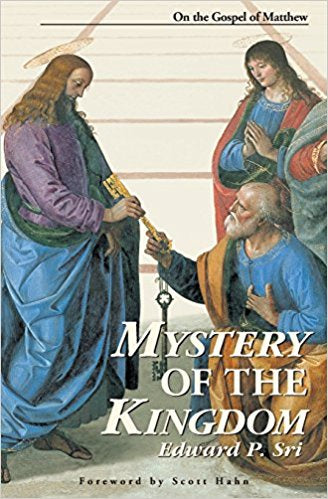 Mystery of the Kingdom - on the Gospel of Matthew by Edward P. Sri