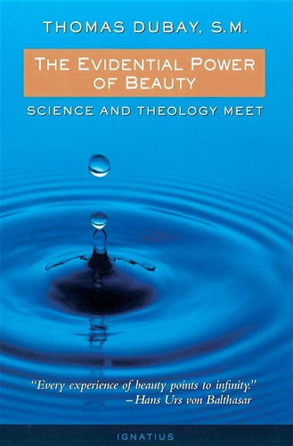 The Evidential Power of Beauty - Science and Theology meet by Thomas Dubay, S.M.