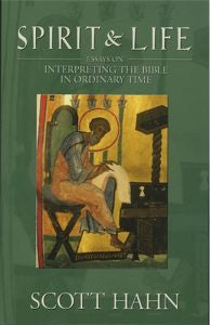 Spirit and Life - essays on interpreting the Bible in ordinary time by Scott Hahn