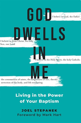 God Dwells in Me: Living the Power of Your Baptism - by: Joel Stepanek, Mark Hart