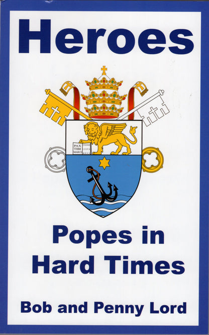 Heroes The Popes in Hard Times Book - by Bob and Penny Lord