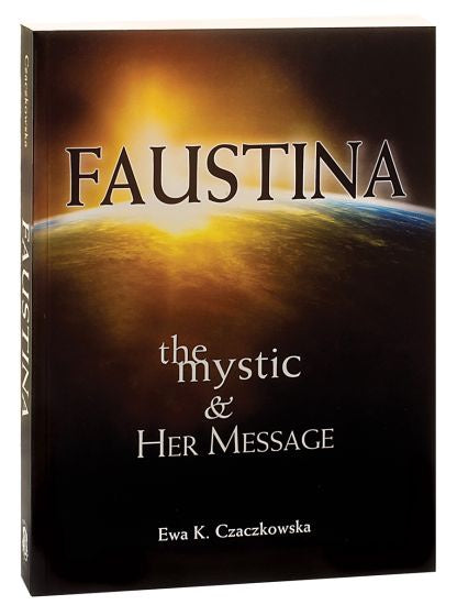 Faustina The Mystic and Her Message by Ewa K. Czaczkowska