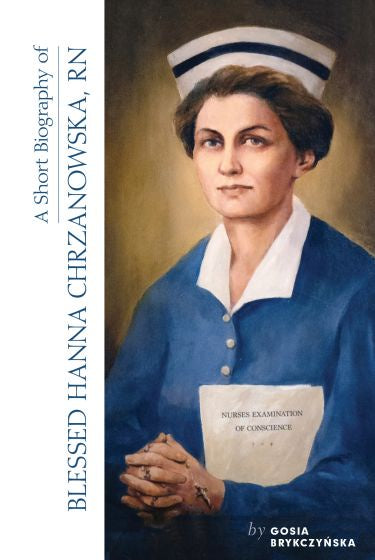 A Short Biography Of Blessed Hanna Chrzanowska, RN