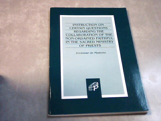 Instruction on certain questions regarding the collaboration of the non-ordained faithful in the sacred ministry of priests - Ecclesiae de Mysterio