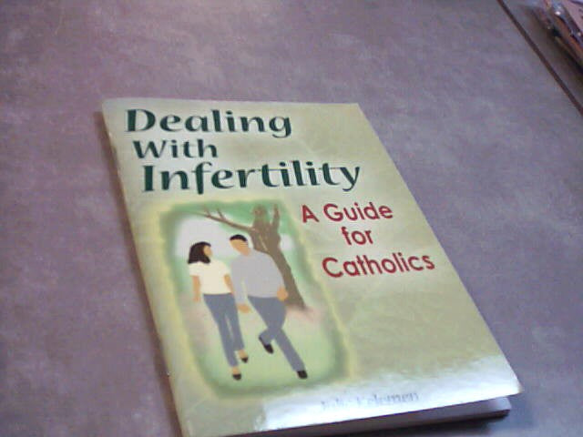 Dealing with Infertility - A Guide for Catholics by Julie Kelemen