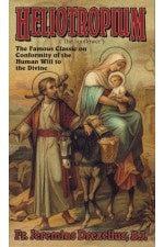 Heliotropium - The Sunflower - The Famous Classic on Conformity of the Human Will to the Divine by Fr. Jeremias Drexelius, S.J>