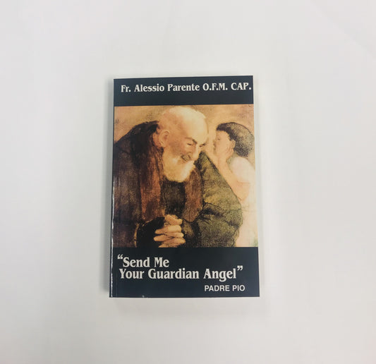 "Send Me Your Guardian Angel" Padre Pio - By Fr. Alessio Parente O.F.M. CAP.