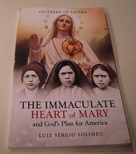 The Immaculate Heart of Mary and God's Plan for America - 100 years of Fatima by Luiz Sergio Solimeo