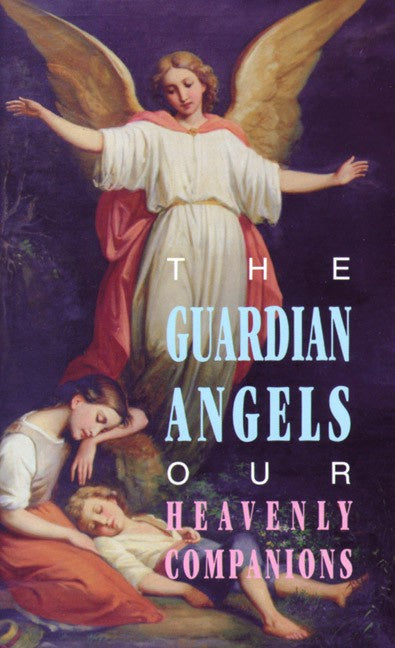 The Guardian Angels: Our Heavenly Companions - by:  Anonymous