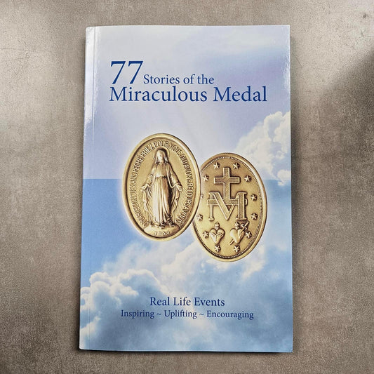 77 Stories of the Miraculous Medal: True Stories of Ordinary People That Inspire You to Grow Deeper in Your Faith - by Karl Maria Harrer and Renate Mross