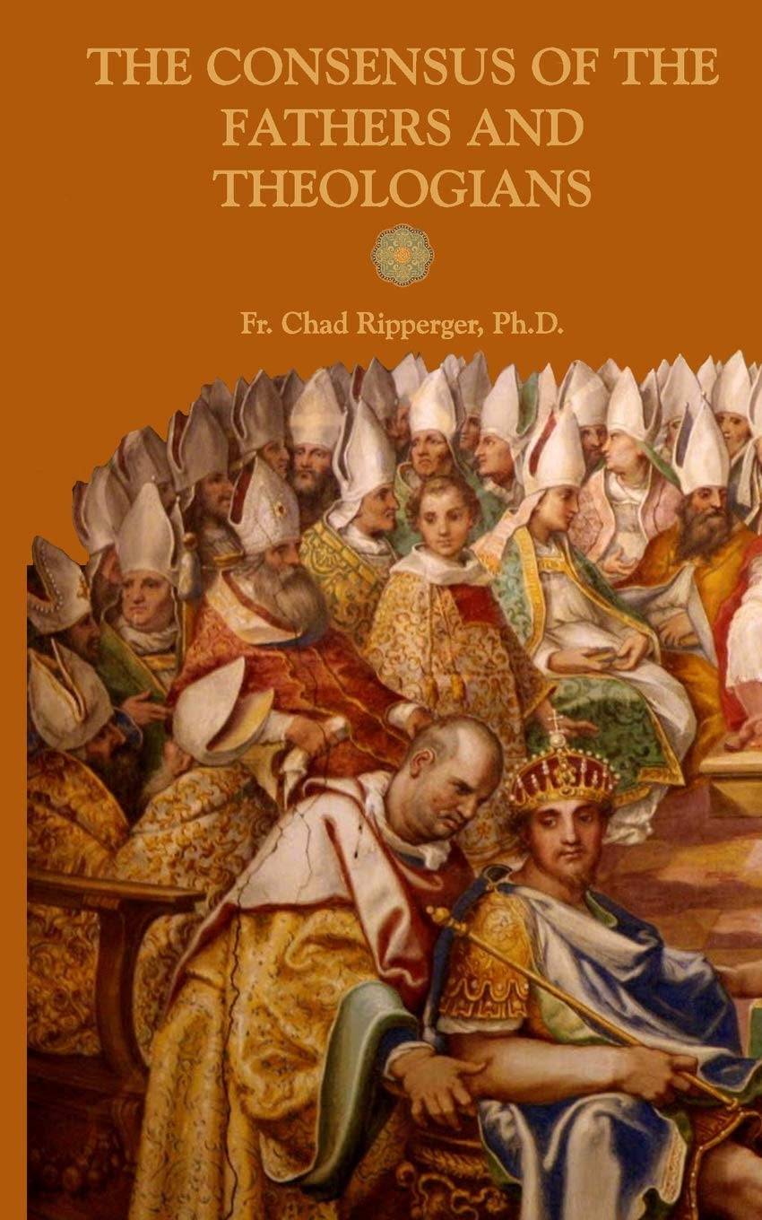 The Consensus Of The Fathers and Theologians by Fr. Chad Ripperger