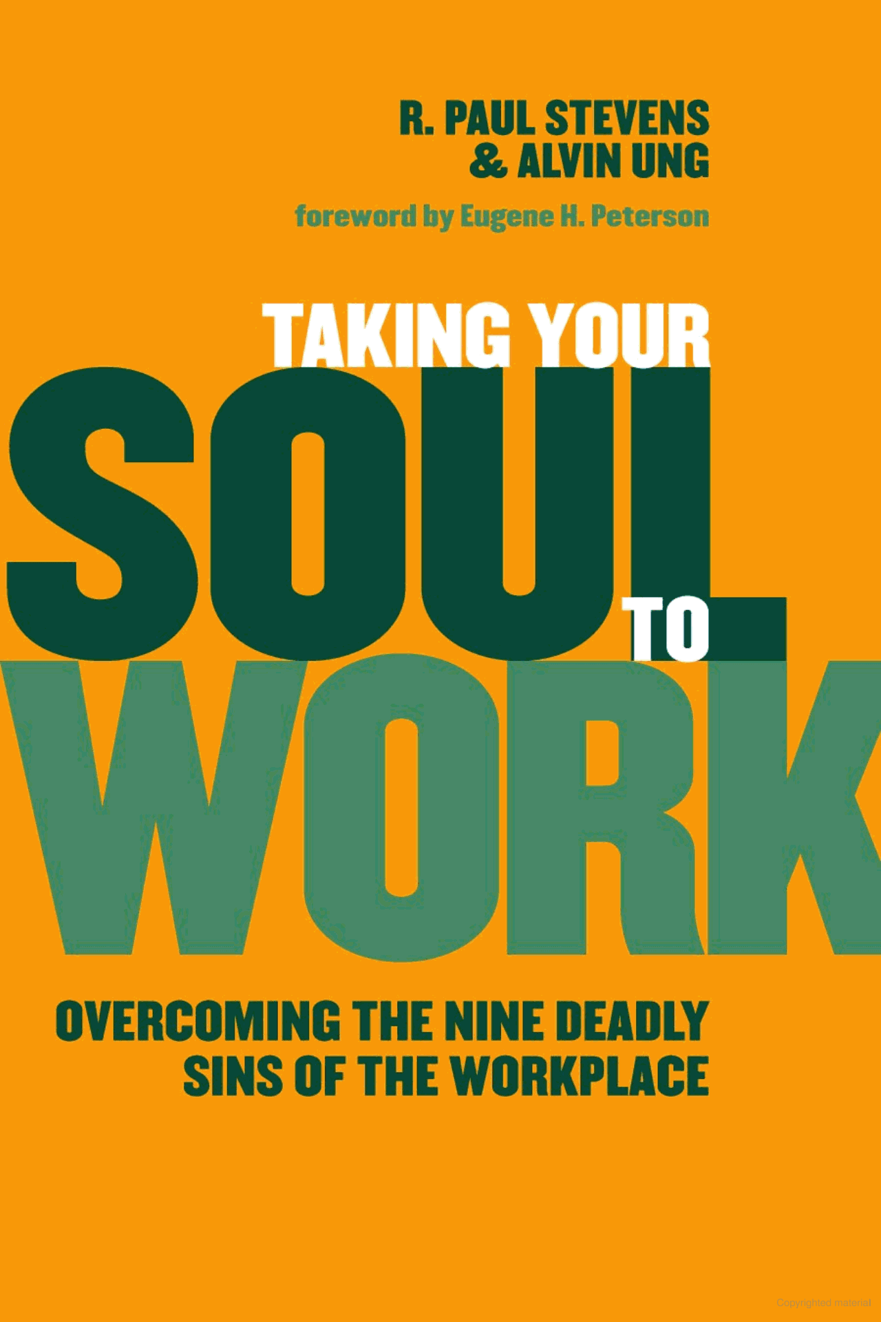 USED: Taking Your Soul To Work - Overcoming The Nine Deadly Sins Of The Workplace By R. Paul Stevens & Alvin Ung
