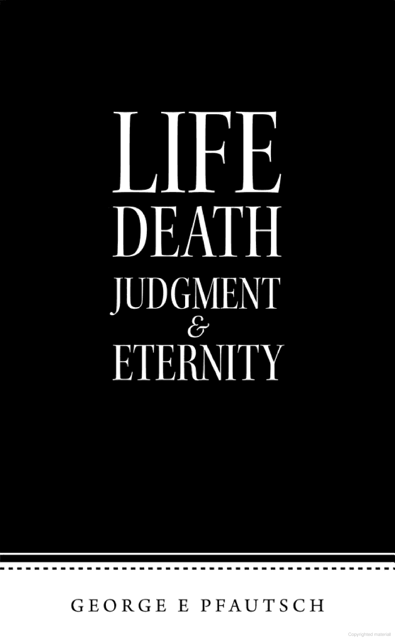 Life Death Judgment Eternity By George Pfautsch