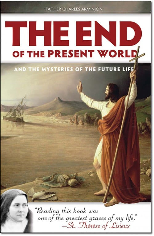 The End of the Present World and the Mysteries of the Future Life by Fr. Charles Arminjon