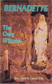 USED Bernadette The Only Witness by Rev John W Lynch, S.M.