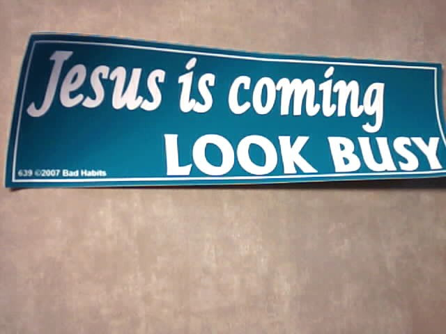 " Jesus is coming look busy " bumper sticker