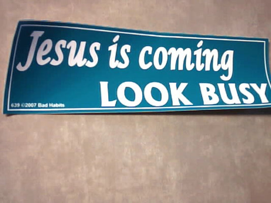 " Jesus is coming look busy " bumper sticker