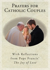 Prayers for Catholic Couples: With Reflections from Pope Francis' "The Joy of Love"