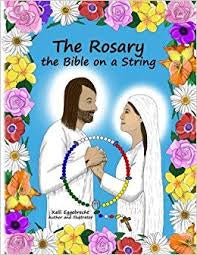 The Rosary - the Bible on a string ... A Scriptural Rosary by Kelli A. Eggebrecht