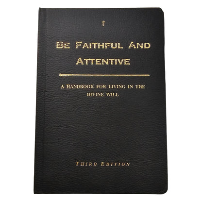 Be Faithful and Attentive: A Handbook for Living in the Divine Will, Third Edition - by Robert T. Hart