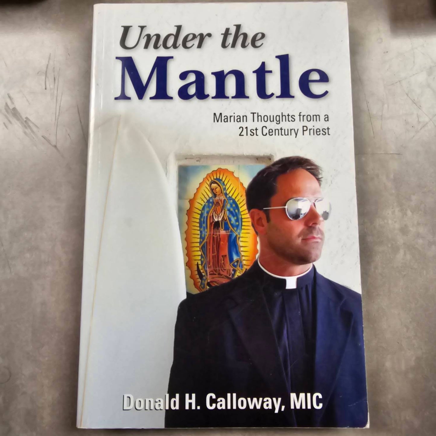 Under the Mantle: Marian Thoughts from a 21st Century Priest Paperback - by Donald H. Calloway