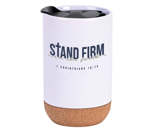 Stand Firm In Faith, Cork Bottom 16 oz Ceramic Tumbler