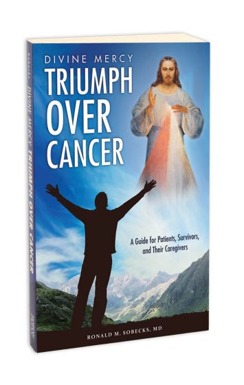 Divine Mercy Triumph Over Cancer by Ronald M. Sobecks, M.D.