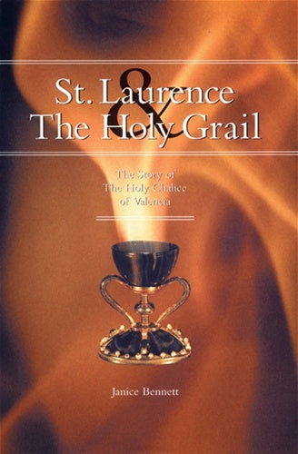 St. Laurence The Holy Grail - The Story of the Holy Chalice of Valencia by Rod Bennett