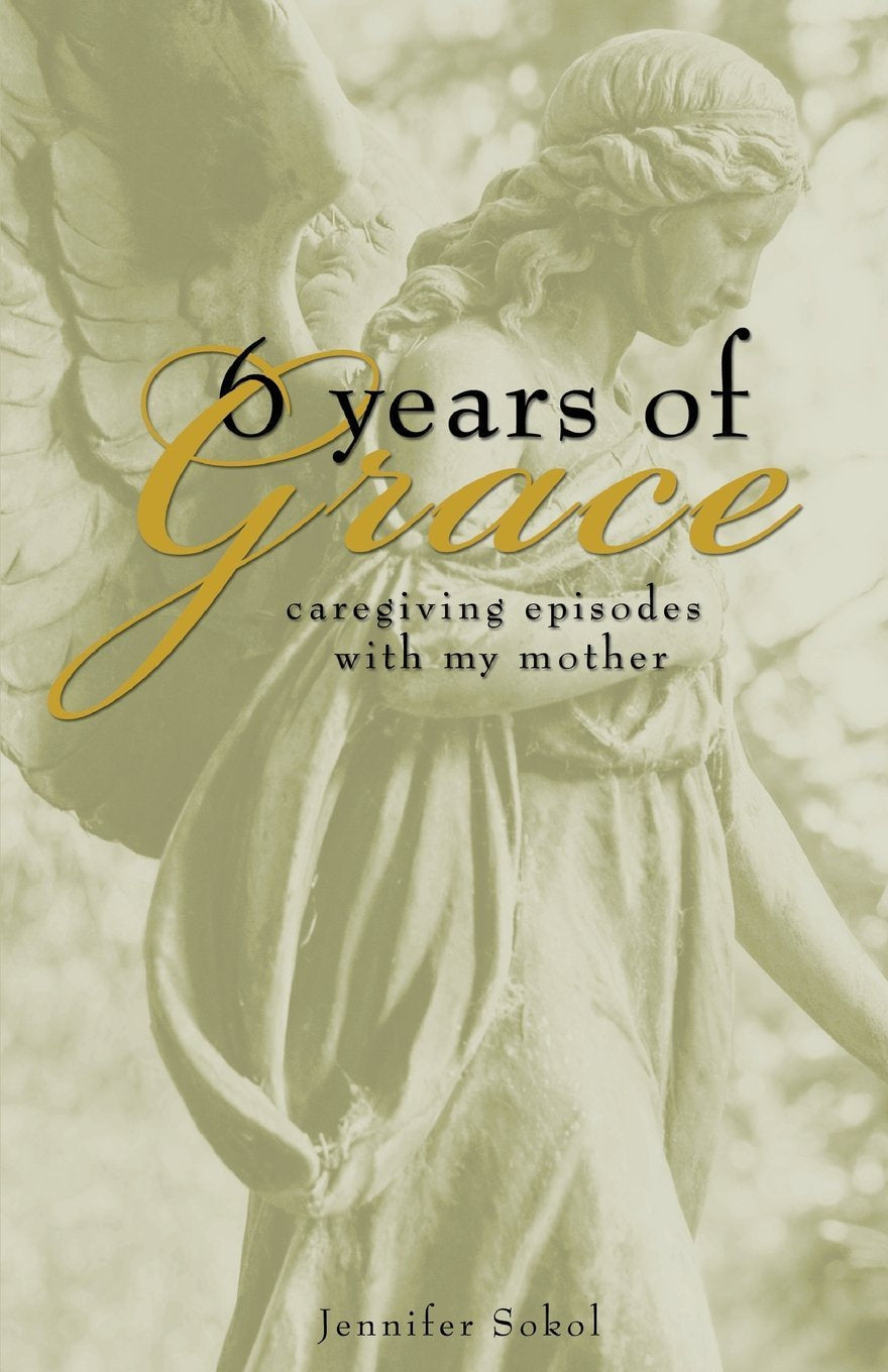 Six Years of Grace: Caregiving Episodes with My Mother - Book