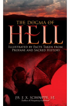 The Dogma of Hell: Illustrated by Facts Taken from Profane and Sacred History by  Rev. Fr. F. X. Schouppe, S.J. - Book